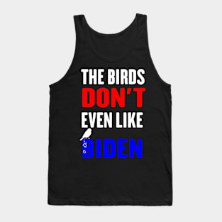 The Birds Don't Even Like Biden - Funny Anti Biden Bird Poop Tank Top